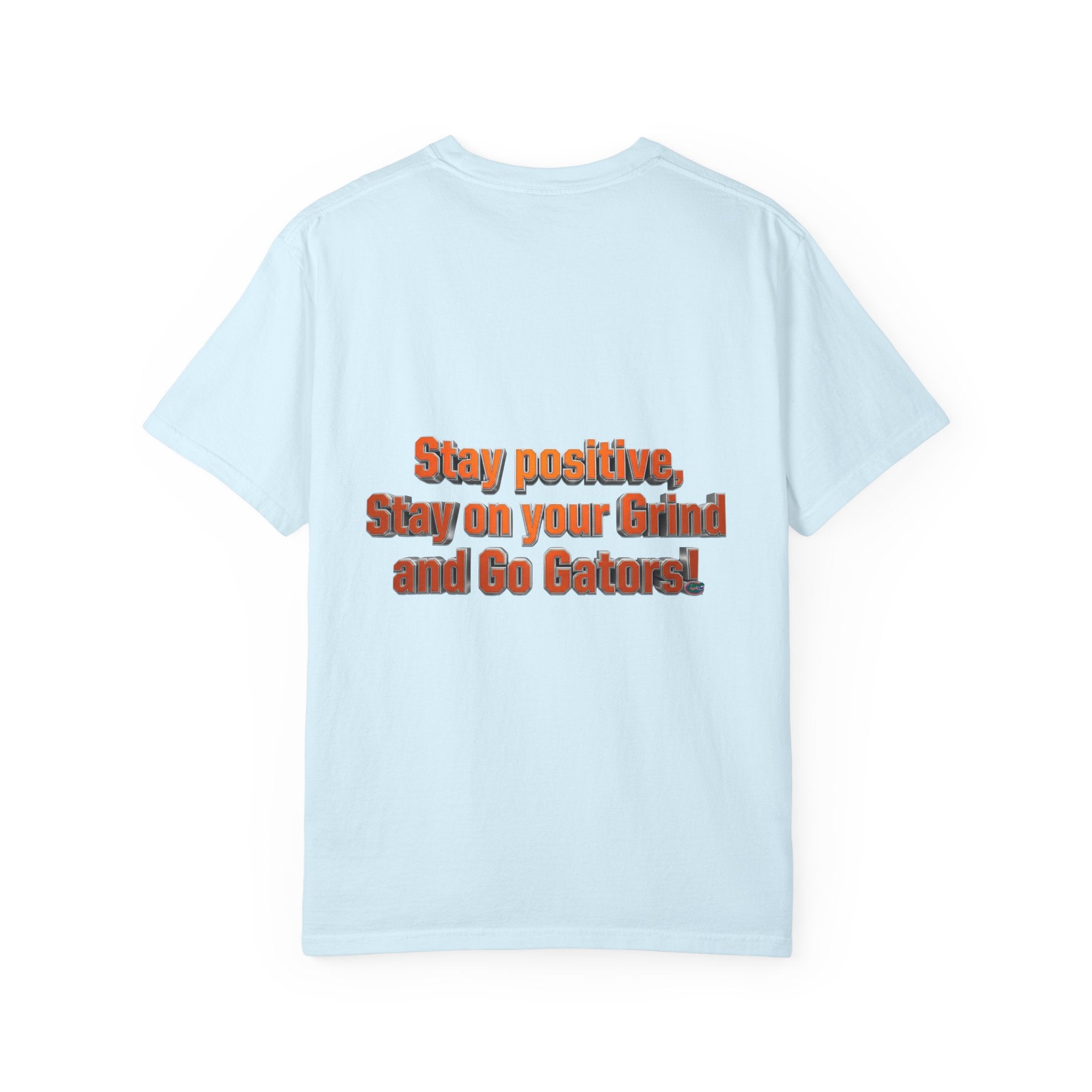 Gators Motivational T-Shirt — "Stay Positive, Stay on Your Grind and Go Gators!"